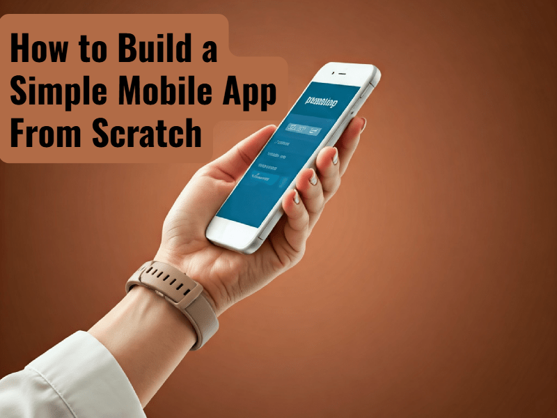 How-to-Build-a-Simple-Mobile-App-From-Scratch-A-Beginners-Guide