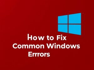 How-to-Fix-Common-Windows-Errors